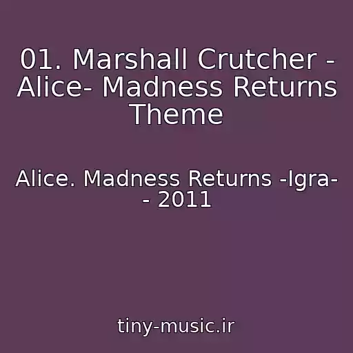 کاور آهنگ 01. Marshall Crutcher - Alice- Madness Returns Theme از Alice. Madness Returns -Igra- - 2011