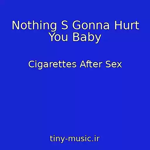 کاور آهنگ Nothing S Gonna Hurt You Baby از Cigarettes After Sex