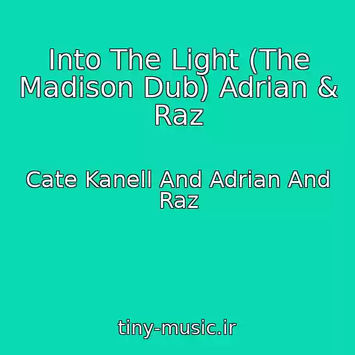 کاور آهنگ Into The Light (The Madison Dub) Adrian & Raz از Cate Kanell And Adrian And Raz