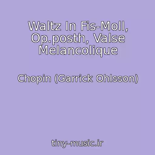 کاور آهنگ Waltz In Fis-Moll, Op.posth, Valse Melancolique از Chopin (Garrick Ohlsson)