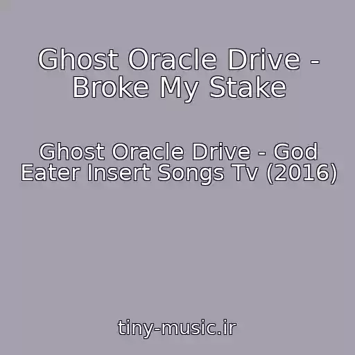 کاور آهنگ Ghost Oracle Drive - Broke My Stake از Ghost Oracle Drive - God Eater Insert Songs Tv (2016)