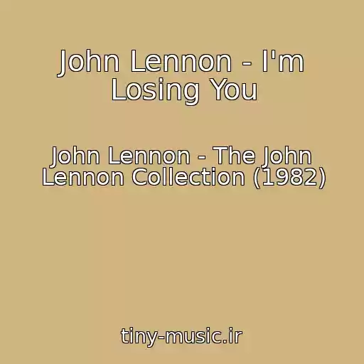 کاور آهنگ John Lennon - I'm Losing You از John Lennon - The John Lennon Collection (1982)