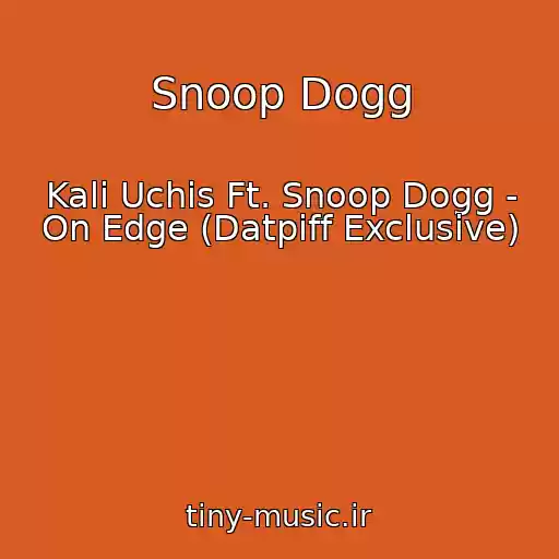 کاور آهنگ Snoop Dogg از Kali Uchis Ft. Snoop Dogg - On Edge (Datpiff Exclusive)