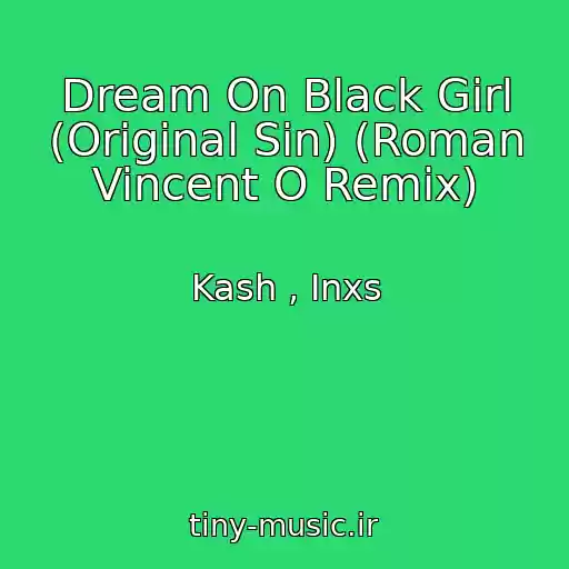 کاور آهنگ Dream On Black Girl (Original Sin) (Roman Vincent O Remix) از Kash , Inxs