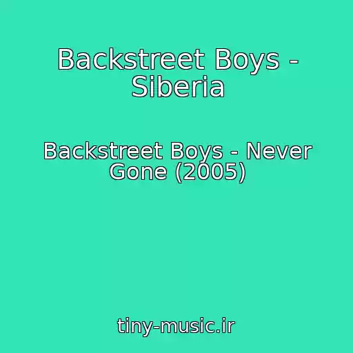 کاور آهنگ Backstreet Boys - Siberia از Backstreet Boys - Never Gone (2005)