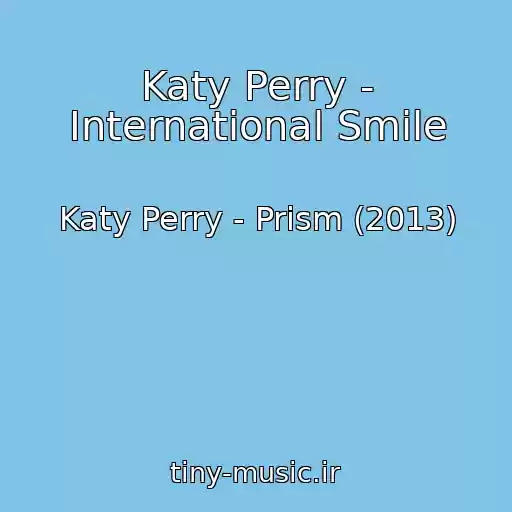 کاور آهنگ Katy Perry - International Smile از Katy Perry - Prism (2013)