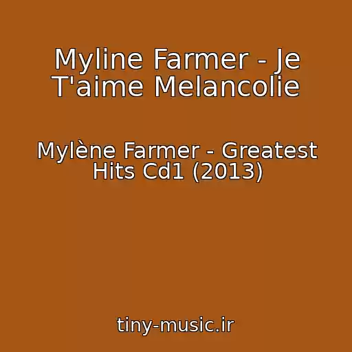 کاور آهنگ Myline Farmer - Je T'aime Melancolie از Mylène Farmer - Greatest Hits Cd1 (2013)
