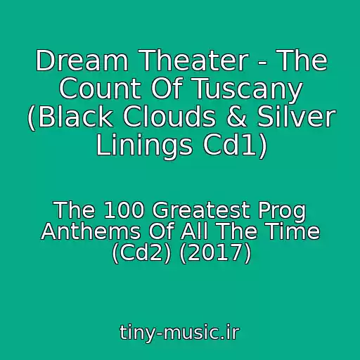 کاور آهنگ Dream Theater - The Count Of Tuscany (Black Clouds & Silver Linings Cd1) از The 100 Greatest Prog Anthems Of All The Time (Cd2) (2017)
