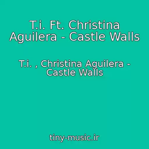 کاور آهنگ T.i. Ft. Christina Aguilera - Castle Walls از T.i. , Christina Aguilera - Castle Walls