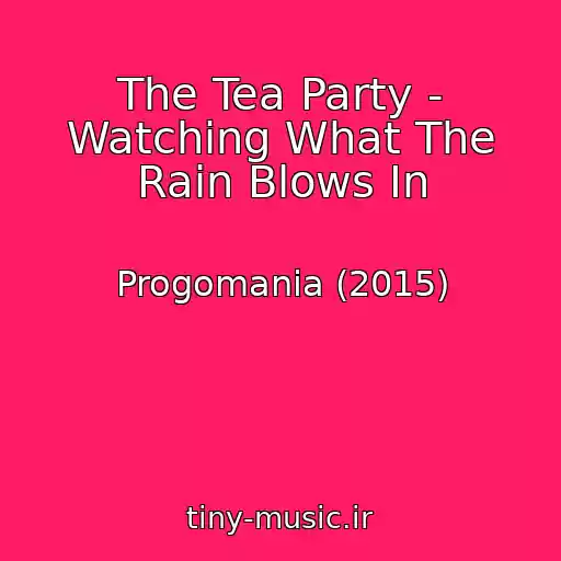 کاور آهنگ The Tea Party - Watching What The Rain Blows In از Progomania (2015)