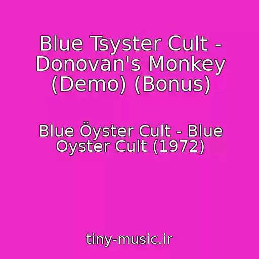 کاور آهنگ Blue Tsyster Cult - Donovan's Monkey (Demo) (Bonus) از Blue Öyster Cult - Blue Oyster Cult (1972)