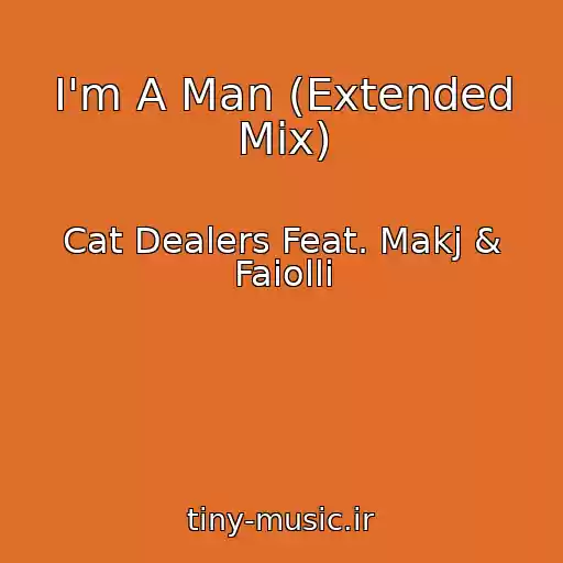 کاور آهنگ I'm A Man (Extended Mix) از Cat Dealers Feat. Makj & Faiolli