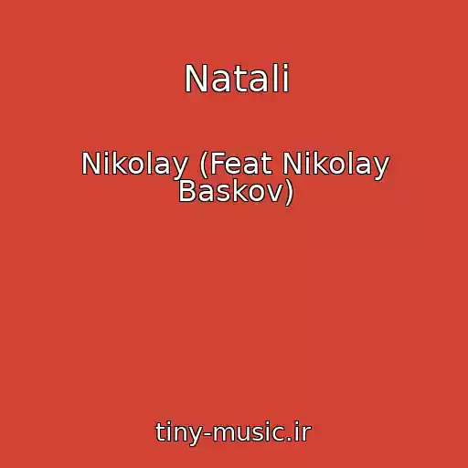 کاور آهنگ Natali از Nikolay (Feat Nikolay Baskov)