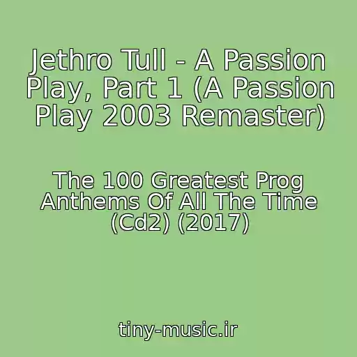 کاور آهنگ Jethro Tull - A Passion Play, Part 1 (A Passion Play 2003 Remaster) از The 100 Greatest Prog Anthems Of All The Time (Cd2) (2017)