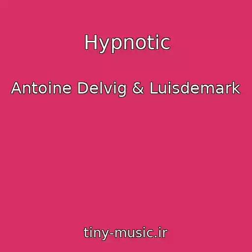 کاور آهنگ Hypnotic از Antoine Delvig & Luisdemark