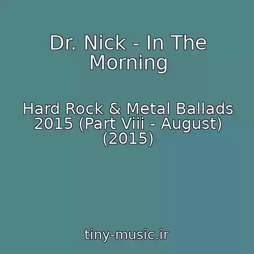 کاور آهنگ Dr. Nick - In The Morning از Hard Rock & Metal Ballads 2015 (Part Viii - August) (2015)