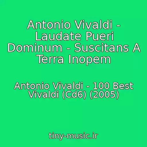 کاور آهنگ Antonio Vivaldi - Laudate Pueri Dominum - Suscitans A Terra Inopem از Antonio Vivaldi - 100 Best Vivaldi (Cd6) (2005)