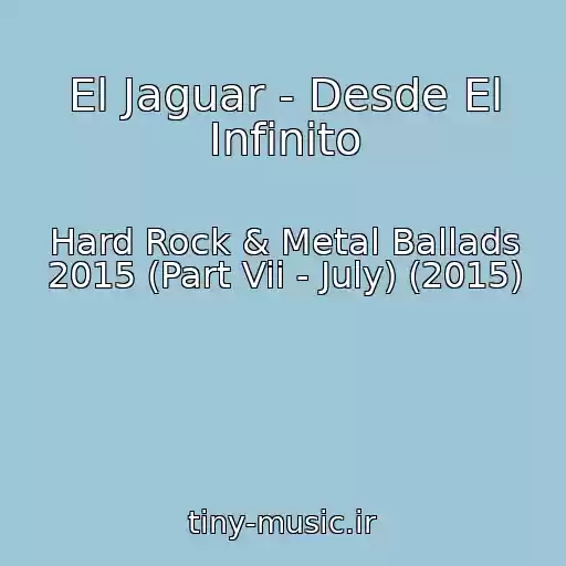 کاور آهنگ El Jaguar - Desde El Infinito از Hard Rock & Metal Ballads 2015 (Part Vii - July) (2015)