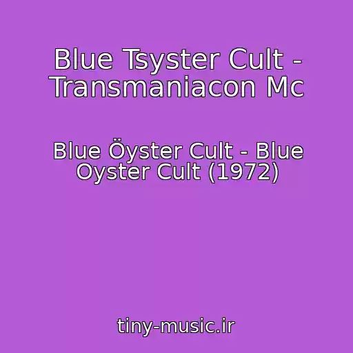 کاور آهنگ Blue Tsyster Cult - Transmaniacon Mc از Blue Öyster Cult - Blue Oyster Cult (1972)