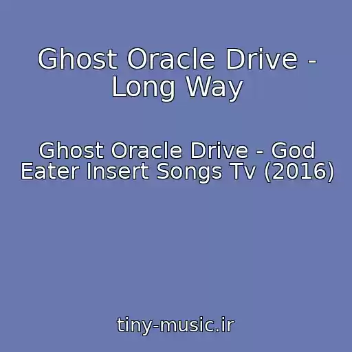 کاور آهنگ Ghost Oracle Drive - Long Way از Ghost Oracle Drive - God Eater Insert Songs Tv (2016)