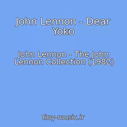 کاور آهنگ John Lennon - Dear Yoko از John Lennon - The John Lennon Collection (1982)