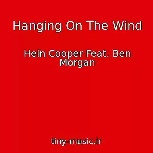 کاور آهنگ Hanging On The Wind از Hein Cooper Feat. Ben Morgan