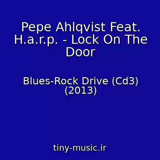 کاور آهنگ Pepe Ahlqvist Feat. H.a.r.p. - Lock On The Door از Blues-Rock Drive (Cd3) (2013)