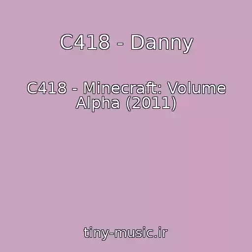 کاور آهنگ C418 - Danny از C418 - Minecraft: Volume Alpha (2011)