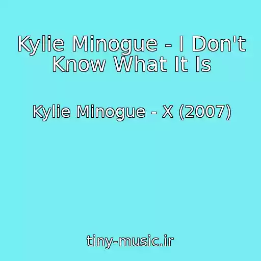 کاور آهنگ Kylie Minogue - I Don't Know What It Is از Kylie Minogue - X (2007)