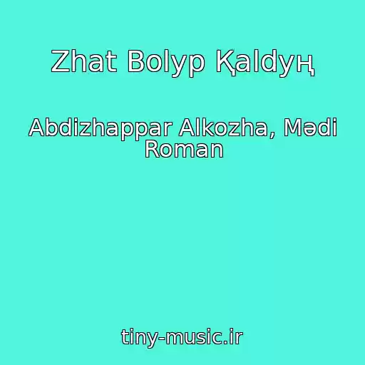 کاور آهنگ Zhat Bolyp Қaldyң از Abdizhappar Alkozha, Mәdi Roman