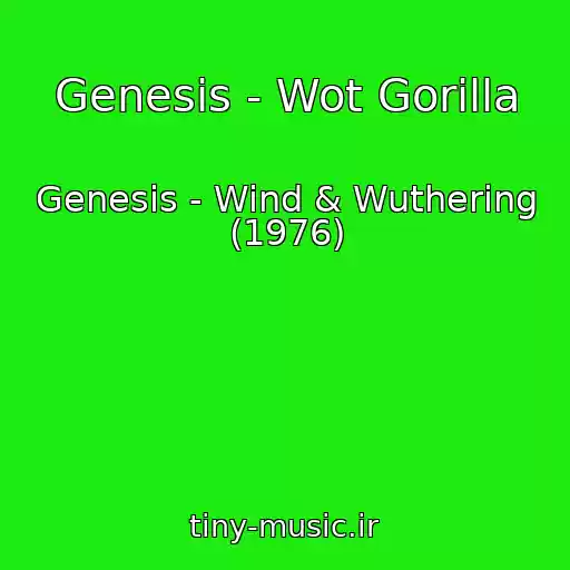 کاور آهنگ Genesis - Wot Gorilla از Genesis - Wind & Wuthering (1976)