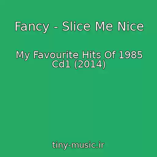 کاور آهنگ Fancy - Slice Me Nice از My Favourite Hits Of 1985 Cd1 (2014)
