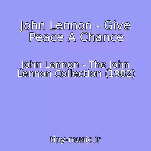 کاور آهنگ John Lennon - Give Peace A Chance از John Lennon - The John Lennon Collection (1982)