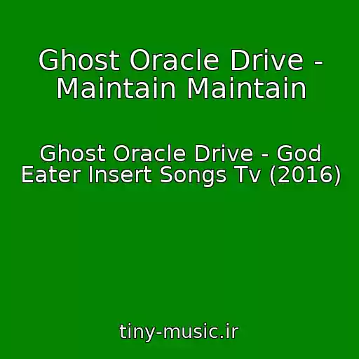 کاور آهنگ Ghost Oracle Drive - Maintain Maintain از Ghost Oracle Drive - God Eater Insert Songs Tv (2016)