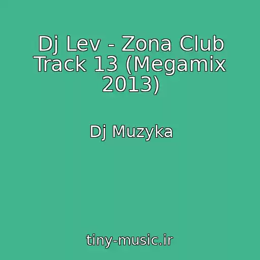 کاور آهنگ Dj Lev - Zona Club Track 13 (Megamix 2013) از Dj Muzyka