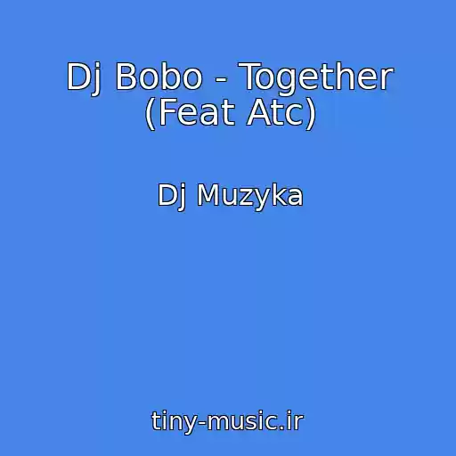 کاور آهنگ Dj Bobo - Together (Feat Atc) از Dj Muzyka