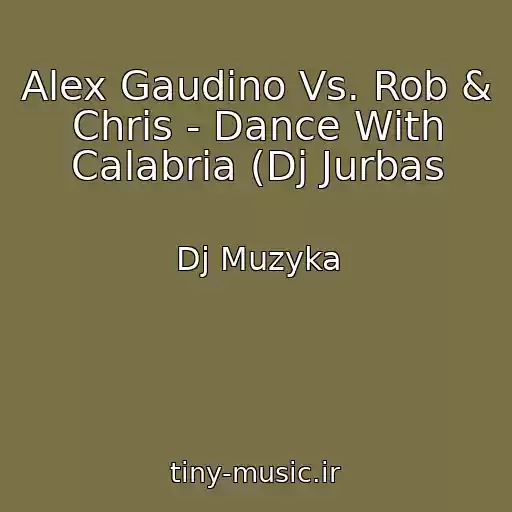 کاور آهنگ Alex Gaudino Vs. Rob & Chris - Dance With Calabria (Dj Jurbas از Dj Muzyka