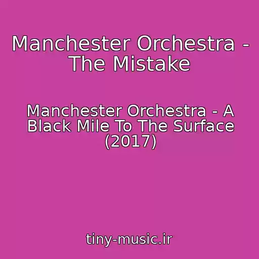 کاور آهنگ Manchester Orchestra - The Mistake از Manchester Orchestra - A Black Mile To The Surface (2017)