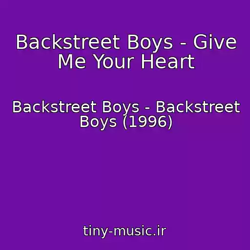 کاور آهنگ Backstreet Boys - Give Me Your Heart از Backstreet Boys - Backstreet Boys (1996)