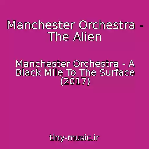کاور آهنگ Manchester Orchestra - The Alien از Manchester Orchestra - A Black Mile To The Surface (2017)