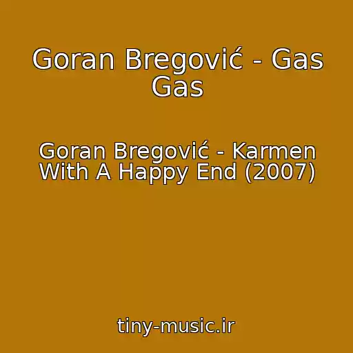کاور آهنگ Goran Bregović - Gas Gas از Goran Bregović - Karmen With A Happy End (2007)