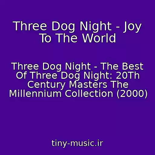 کاور آهنگ Three Dog Night - Joy To The World از Three Dog Night - The Best Of Three Dog Night: 20Th Century Masters The Millennium Collection (2000)