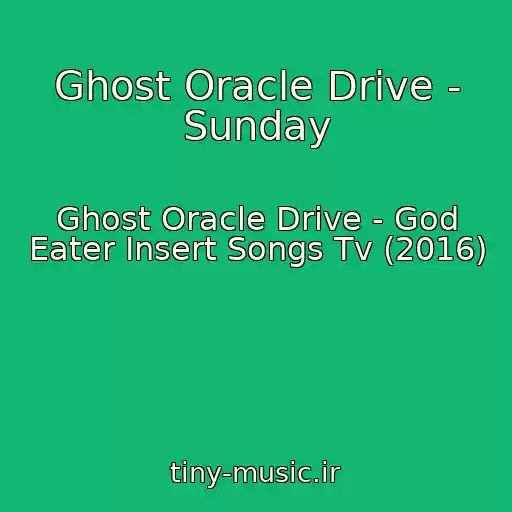 کاور آهنگ Ghost Oracle Drive - Sunday از Ghost Oracle Drive - God Eater Insert Songs Tv (2016)