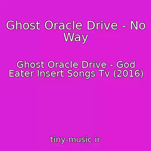 کاور آهنگ Ghost Oracle Drive - No Way از Ghost Oracle Drive - God Eater Insert Songs Tv (2016)