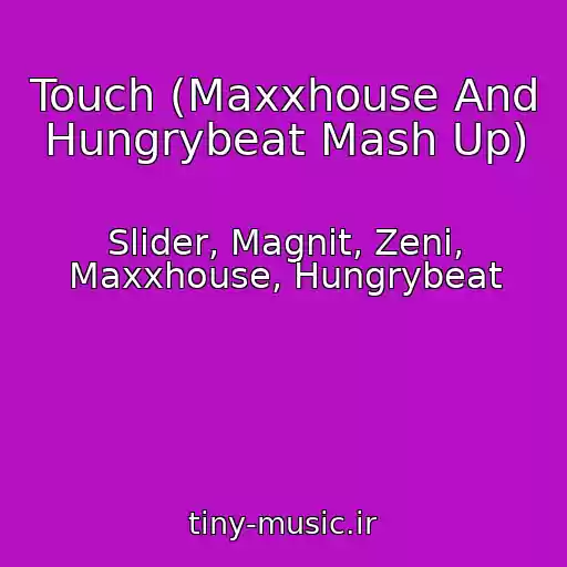 کاور آهنگ Touch (Maxxhouse And Hungrybeat Mash Up) از Slider, Magnit, Zeni, Maxxhouse, Hungrybeat