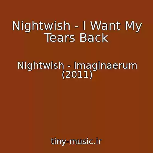 کاور آهنگ Nightwish - I Want My Tears Back از Nightwish - Imaginaerum (2011)