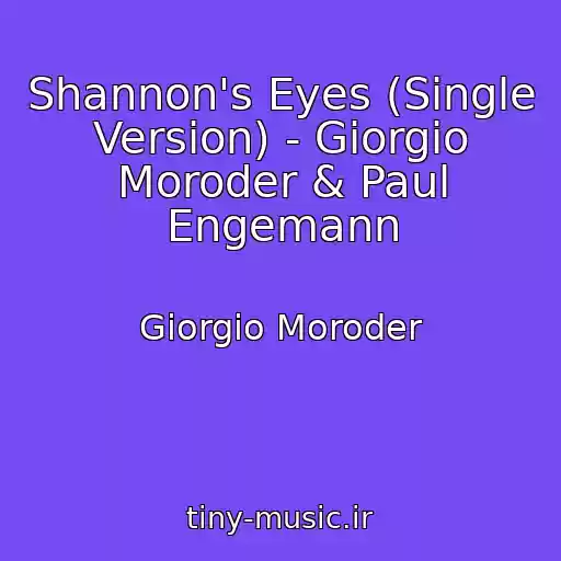 کاور آهنگ Shannon's Eyes (Single Version) - Giorgio Moroder & Paul Engemann از Giorgio Moroder