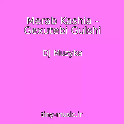 کاور آهنگ Merab Kashia - Gexutebi Gulshi از Dj Muzyka