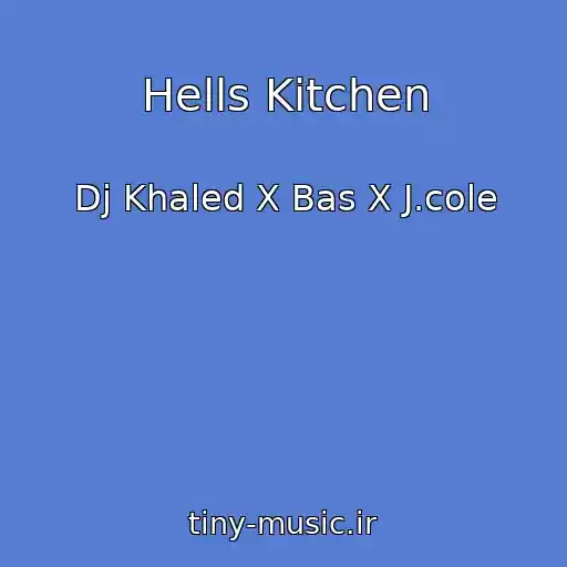 کاور آهنگ Hells Kitchen از Dj Khaled X Bas X J.cole