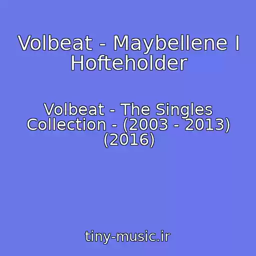 کاور آهنگ Volbeat - Maybellene I Hofteholder از Volbeat - The Singles Collection - (2003 - 2013) (2016)